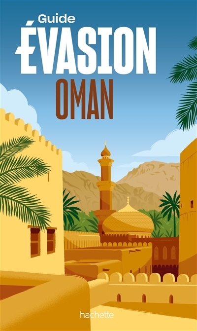 Oman : Guide Évasion | Piaia, Cyril (Auteur) | Kerros, Hervé (Auteur)