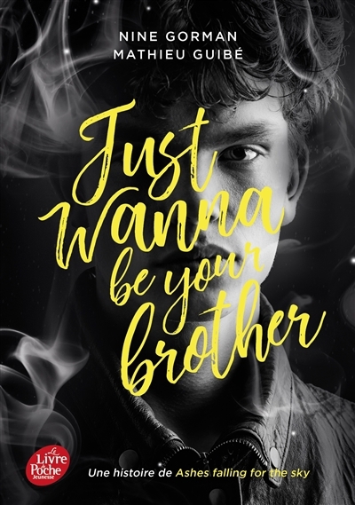 Just wanna be your brother : une histoire de Ashes falling for the sky | Gorman, Nine (Auteur) | Guibé, Mathieu (Auteur)