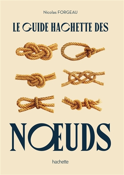 guide Hachette des noeuds (Le) | Forgeau, Nicolas (Auteur)
