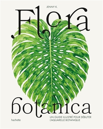 Flora botanica : un guide illustré pour débuter l'aquarelle botanique | K., Jenny (Auteur)