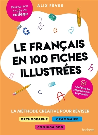 français en 100 fiches illustrées : la méthode créative pour réviser orthographe, grammaire, conjugaison : réussir son entrée au collège, conforme au programme de fin de primaire (Le) | Fèvre, Alix (Auteur)