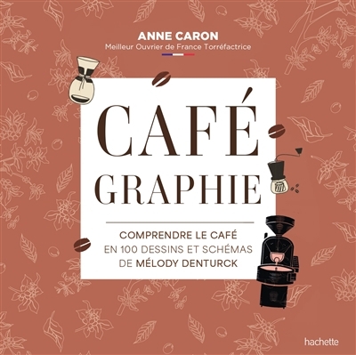 Cafégraphie : comprendre le café en 100 dessins et schémas de Mélody Denturck | Caron, Anne (Auteur) | Denturck, Mélody (Illustrateur)