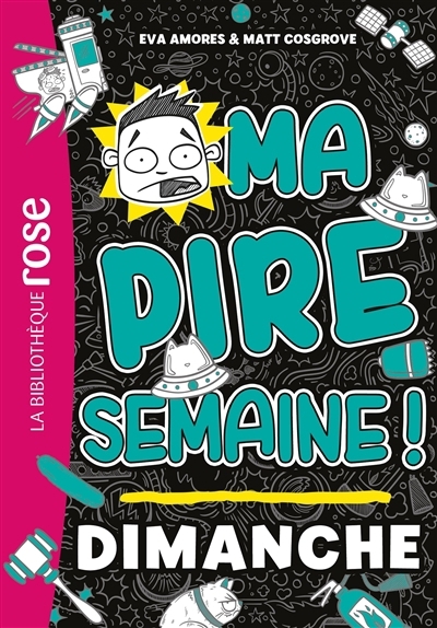 Ma pire semaine ! T.07 - Dimanche | Amores, Eva | Cosgrove, Matt