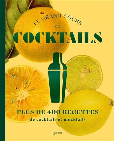 Le grand cours de cocktails : plus de 400 recettes de cocktails et mocktails | 