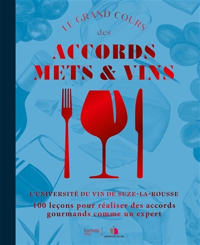 Le grand cours des accords mets & vins : 100 leçons pour créer des accords gourmands comme un expert | 