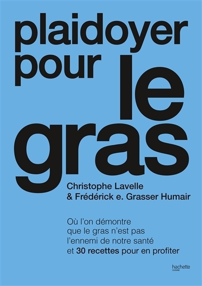 Plaidoyer pour le gras | Lavelle, Christophe | Grasser-Hermé, Frédérick E.