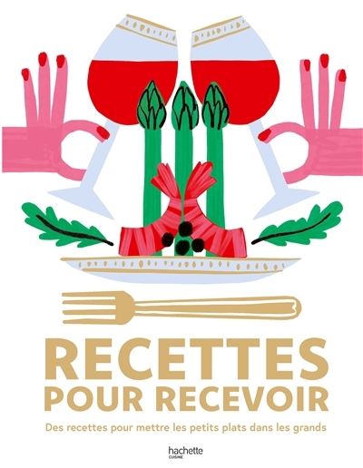 Recettes pour recevoir : des recettes pour mettre les petits plats dans les grands | Troussel, Agathe
