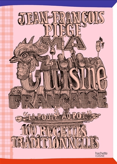 Ma cuisine française à La poule au pot : 100 recettes traditionnelles | Piège, Jean-François (Auteur) | Augustyniak, Mathias (Illustrateur)