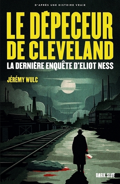 Le dépeceur de Cleveland : La dernière enquête d'Eliot Ness | Wulc, Jérémy