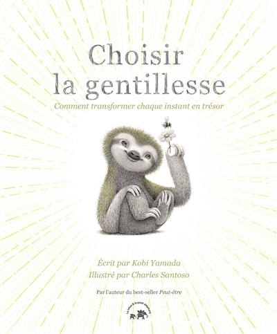 Choisir la gentillesse : comment transformer chaque instant en trésor | Yamada, Kobi (Auteur) | Santoso, Charles (Illustrateur)
