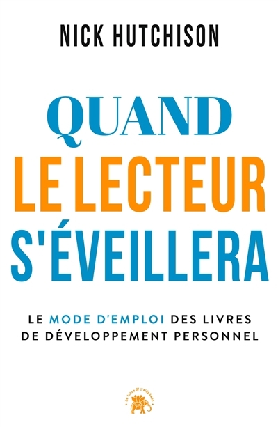Quand le lecteur s'éveillera : le mode d'emploi des livres de développement personnel | Hutchison, Nick (Auteur)