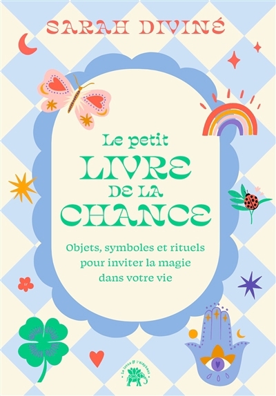 Le petit livre de la chance : objets, symboles et rituels pour inviter la magie dans votre vie | Diviné, Sarah (Auteur) | Pauvert, Line (Illustrateur)