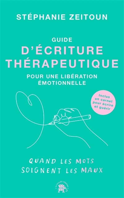 Guide d'écriture thérapeutique pour une libération émotionnelle | Zeitoun, Stéphanie