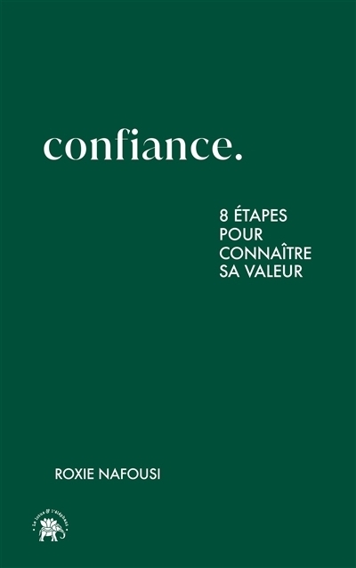 Confiance : 8 étapes pour connaître sa valeur | Nafousi, Roxie