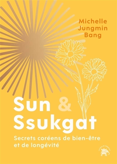 Sun & ssukgat : secrets coréens de bien-être et de longévité | Jungmin Bang, Michelle