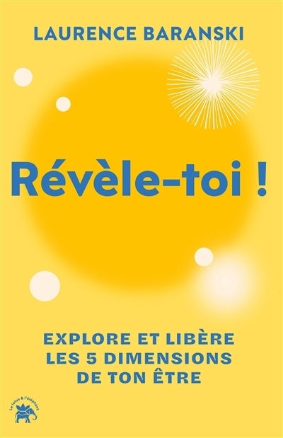 Révèle-toi ! : explore et libère les 5 dimensions de ton être | Baranski, Laurence