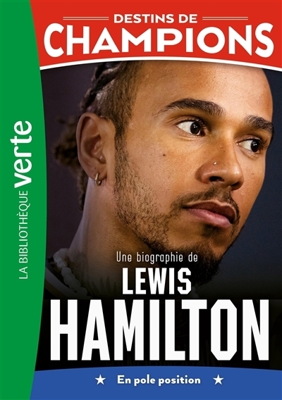 Destins de champions T.27 - Une biographie de Lewis Hamilton : en pole position | Moncet, Jean-Louis (Auteur) | Pernot, Alain (Auteur)