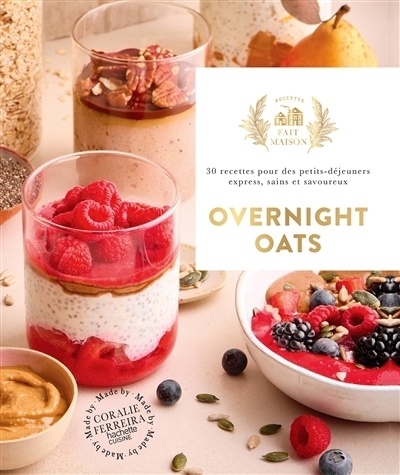 Overnight oats : 30 recettes pour des petits-déjeuners sains, express et savoureux | Ferreira, Coralie (Auteur)