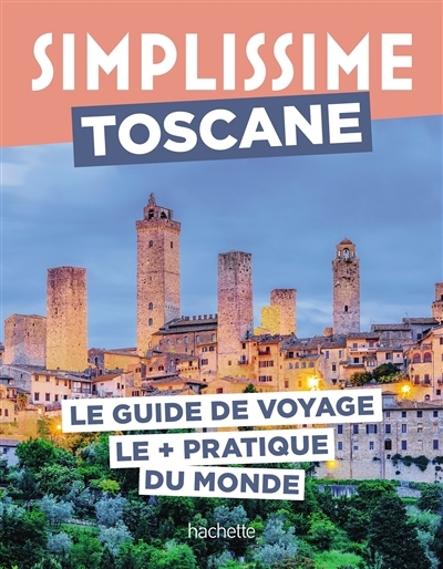 Simplissime : Toscane : le guide de voyage le + pratique du monde | Tournebize, Lucie (Auteur) | Rouveyre-Scalbert, Nathalie (Auteur)