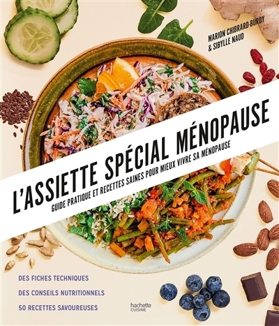 L'assiette spécial ménopause : guide pratique et recettes saines pour mieux vivre sa ménopause : des fiches techniques, des conseils nutritionnels, 50 recettes savoureuses | Chibrard, Marion (Auteur) | Naud, Sybille (Auteur)
