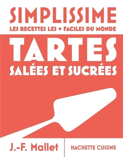 Simplissime, les recettes les + faciles du monde : Tartes salées et sucrées | Mallet, Jean-François