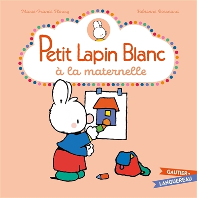 Petit Lapin blanc à la maternelle | Floury, Marie-France (Auteur) | Boisnard, Fabienne (Illustrateur)
