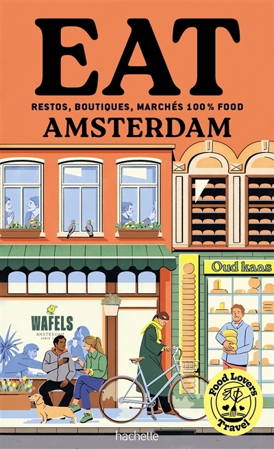 Food lovers travel : eat Amsterdam : restos, boutiques, marchés 100 % food | Franzo, Emilie (Auteur)