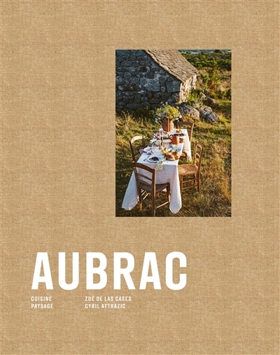 Aubrac : cuisine, paysage | Las Cases, Zoé de (Auteur) | Attrazic, Cyril (Auteur)