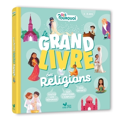 Dis pourquoi - Le grand livre des religions | Mullenheim, Sophie de (Auteur) | Hinder, Carine (Illustrateur) | Lili la Baleine (Illustrateur) | Wortemann, Claire (Illustrateur)