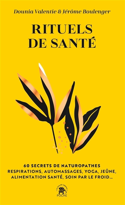 Rituels de santé : 60 secrets de naturopathes : respirations, automassages, yoga, jeûne, alimentation santé, soin par le froid... | Valentie, Dounia (Auteur) | Boulenger, Jérôme (Auteur)