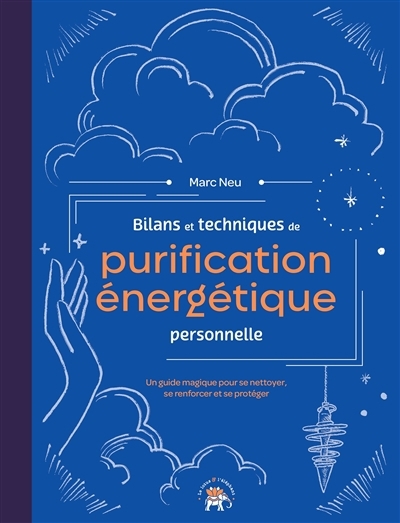 Bilans et techniques de purification énergétique personnelle : un guide magique pour se nettoyer, se renforcer et se protéger | Neu, Marc (Auteur)