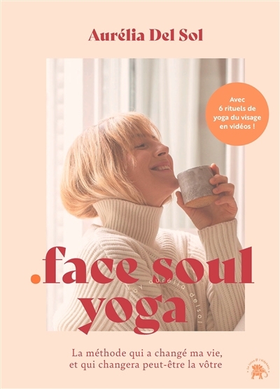 Face soul yoga : la méthode qui a changé ma vie, et qui changera peut-être la vôtre | Del Sol, Aurélia (Auteur)