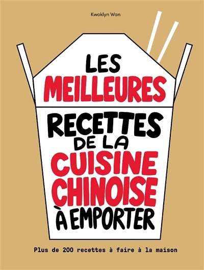 meilleures recettes de la cuisine chinoise à emporter : plus de 200 recettes à faire à la maison (Les) | Wan, Kwoklyn (Auteur)