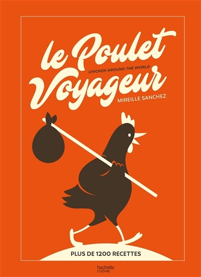 poulet voyageur : plus de 1.200 recettes = Chicken around the world (Le) | Sanchez, Mireille (Auteur)