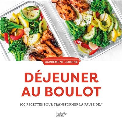 Déjeuner au boulot : 100 recettes pour transformer la pause déj' | 