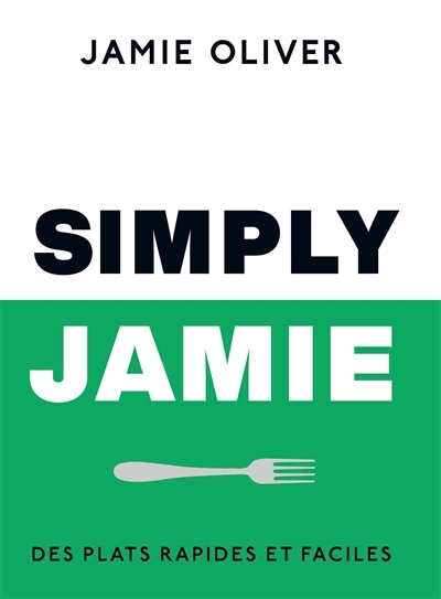 Simply Jamie : des plats rapides et faciles | Oliver, Jamie