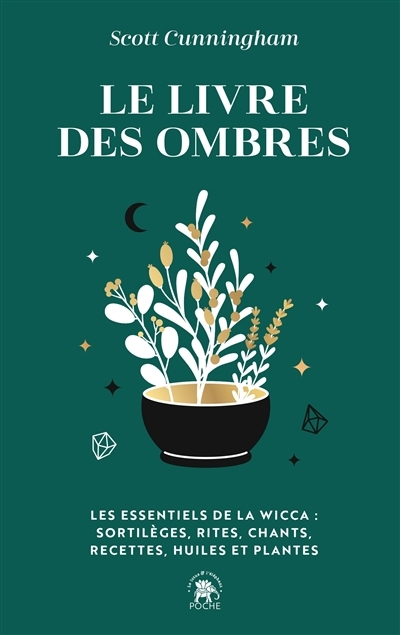 Le livre des ombres : les essentiels de la wicca : sortilèges, rites, chants, recettes, huiles et plantes | Cunningham, Scott (Auteur)