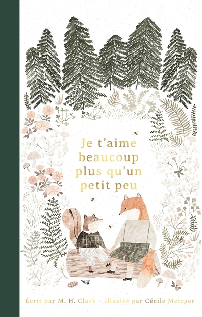 Je t'aime beaucoup plus qu'un petit peu | Clark, M.H. (Auteur) | Metzger, Cécile (Illustrateur)