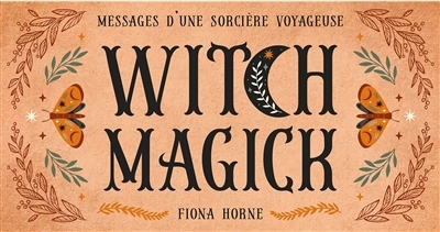 Witch magick : messages d'une sorcière voyageuse | Horne, Fiona (Auteur)