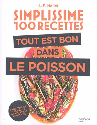 Simplissime, 100 recettes : tout est bon dans le poisson : sans oublier les fruits de mer et les crustacés | Mallet, Jean-François