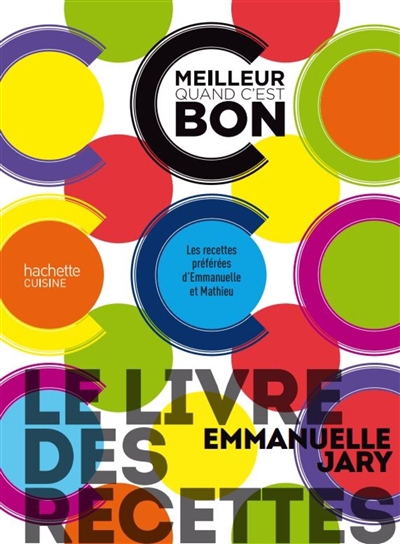 C'est meilleur quand c'est bon : le livre des recettes : les recettes préférées d'Emmanuelle et Mathieu | Jary, Emmanuelle (Auteur)