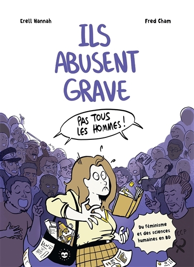 Ils abusent grave : pas tous les hommes ! : du féminisme et des sciences humaines en BD | Erell, Hannah (Auteur) | Cham, Fred (Illustrateur)