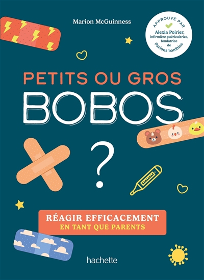 Petits ou gros bobos ? : réagir efficacement en tant que parents | McGuinness, Marion (Auteur)