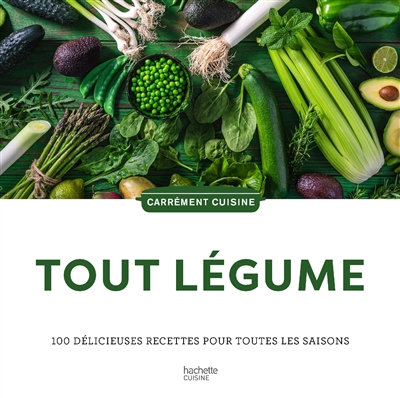 Tout légume : 100 délicieuses recettes pour toutes les saisons | 