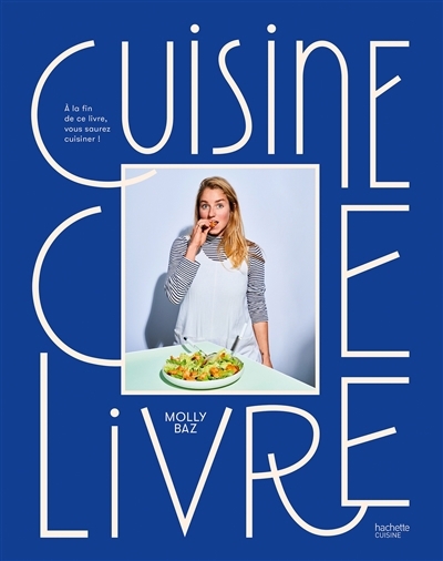 Cuisine ce livre : à la fin de ce livre, vous saurez cuisiner ! | Baz, Molly (Auteur)