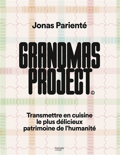 Grandmas project : transmettre en cuisine le plus délicieux patrimoine de l'humanité | Parienté, Jonas (Auteur)