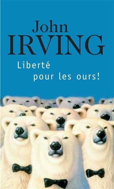 Liberté pour les ours ! | Irving, John (Auteur)