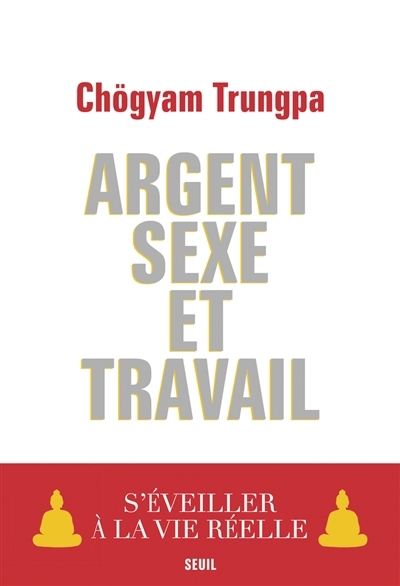 Argent, sexe et travail | Trungpa, Chögyam