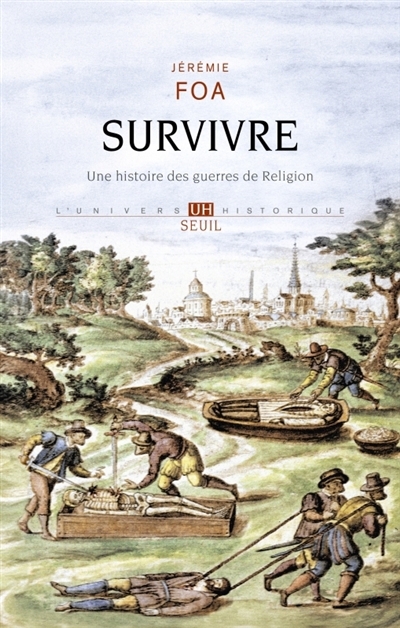 Survivre : une histoire des guerres de Religion | Foa, Jérémie