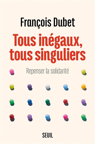 Tous inégaux, tous singuliers : repenser la solidarité | Dubet, François
